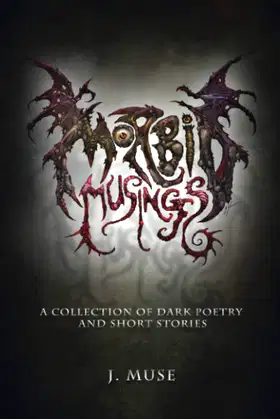 Morbid Musings: A Collection of Dark Poetry and Short Stories poster