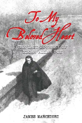 To My Beloved Heart: The Last Journey Of Edgar Allan Poe poster