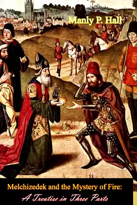 Melchizedek and the Mystery of Fire: A Treatise in Three Parts poster