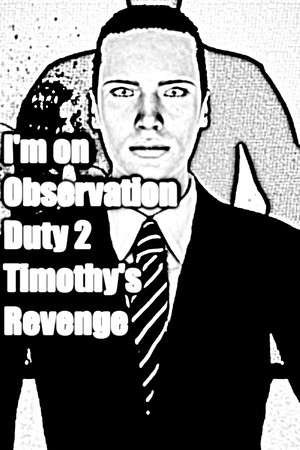 I'm on Observation Duty 2 poster