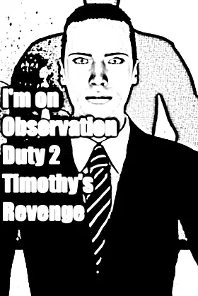 I'm on Observation Duty 2 poster