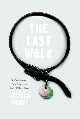 The Last Walk: Reflections on Our Pets at the End of Their Lives poster