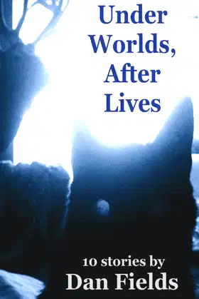 Under Worlds, After Lives: 10 Stories poster