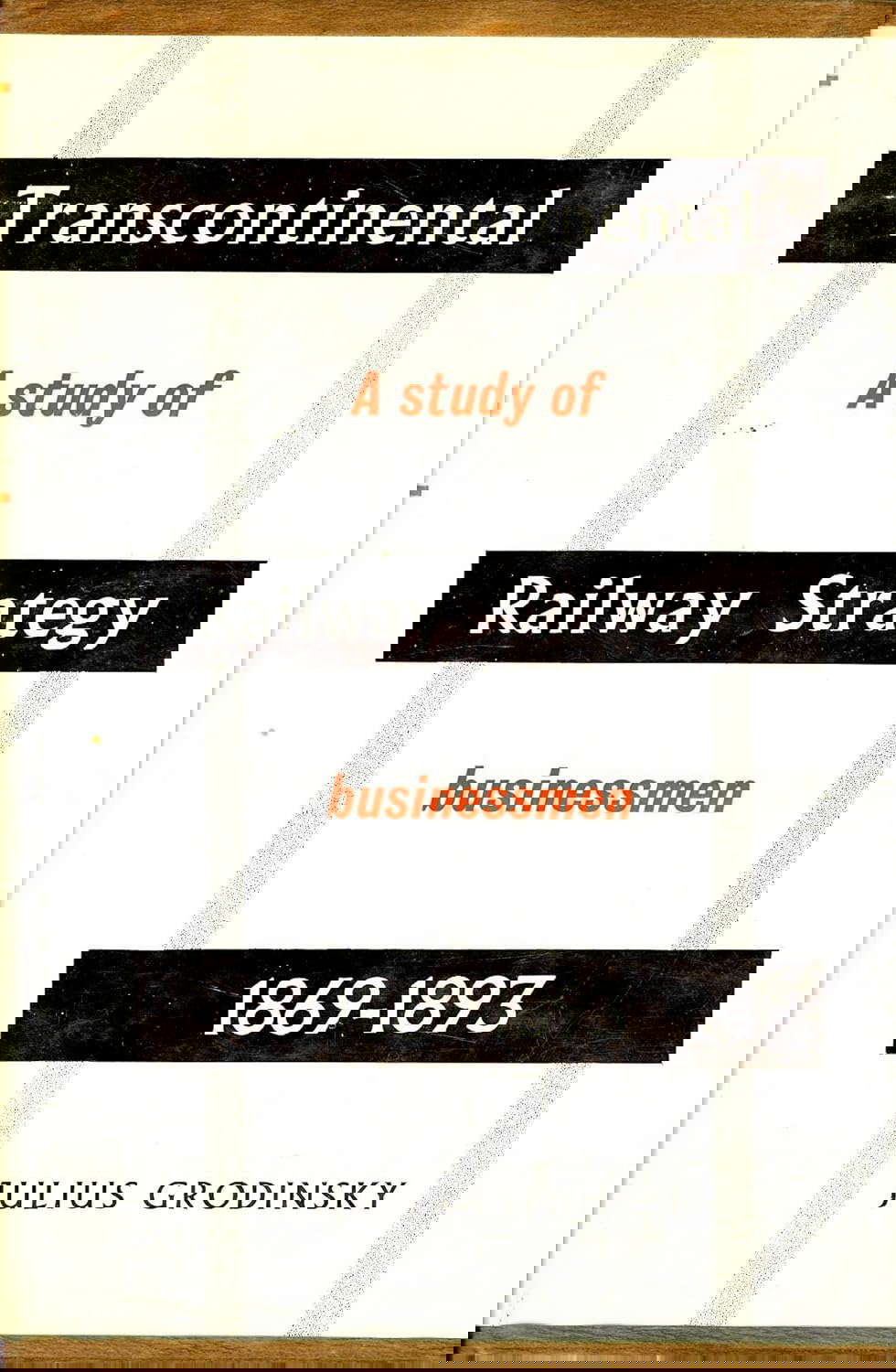 Transcontinental Railway Strategy 1869-1893: A Study of Businessmen poster