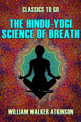 The Hindu-Yogi Science of Breath (Classics To Go) poster