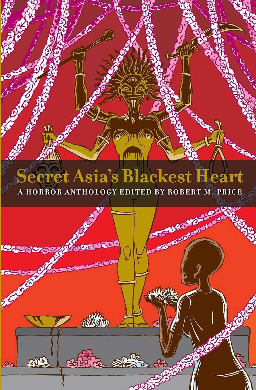 Secret Asia's Blackest Heart: A Horror Anthology Edited by Robert M. Price poster