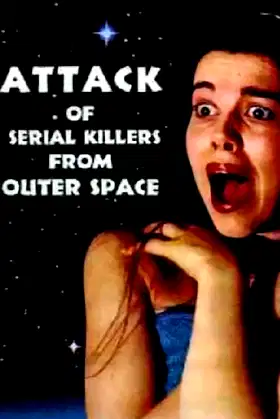 Attack of Serial Killers from Outer Space poster