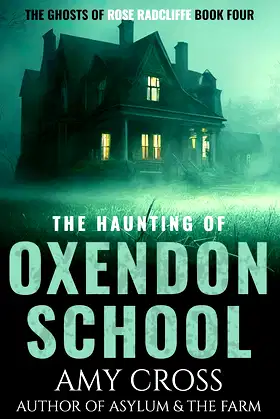 The Haunting of Oxendon School (The Ghosts of Rose Radcliffe Book 4) poster