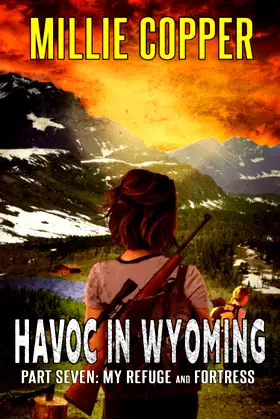 My Refuge and Fortress: Havoc in Wyoming, Part 7 | America's New Apocalypse poster