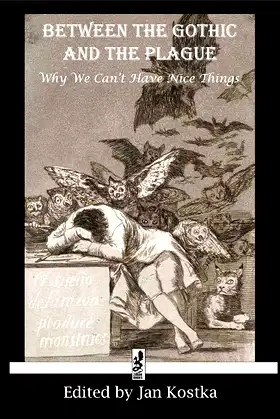 Between the Gothic and the Plague: Why we can't have nice things poster