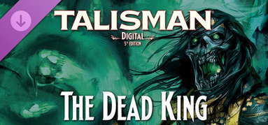 Talisman: Digital 5th Edition - The Dead King capsule
