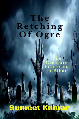 The Retching Of Ogre : The Creature Enhanced in Bihar poster