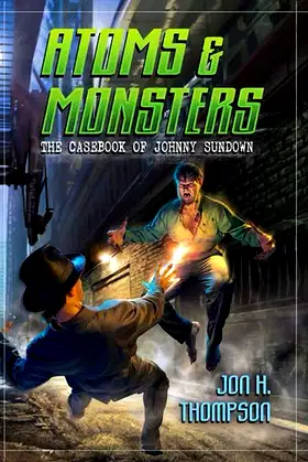 Atoms & Monsters: The Casebook of Johnny Sundown (Book 1) poster