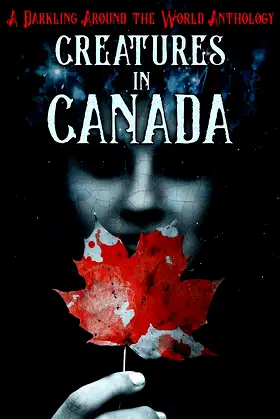 Creatures in Canada: A Darkling Around the World Anthology poster