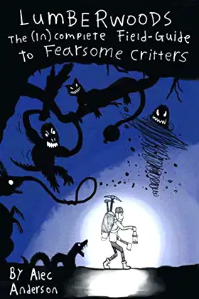LUMBERWOODS: The (in)Complete Field-Guide to Fearsome Critters poster