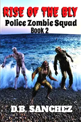 RISE OF THE BLY: Police Zombie Squad, Book 2 poster