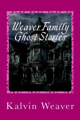 Weaver Family Ghost Stories: Stories from the haunted house they lived in. poster