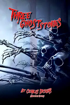 Three Ghost Stories: By Charles Dickens : Annotated Editions poster
