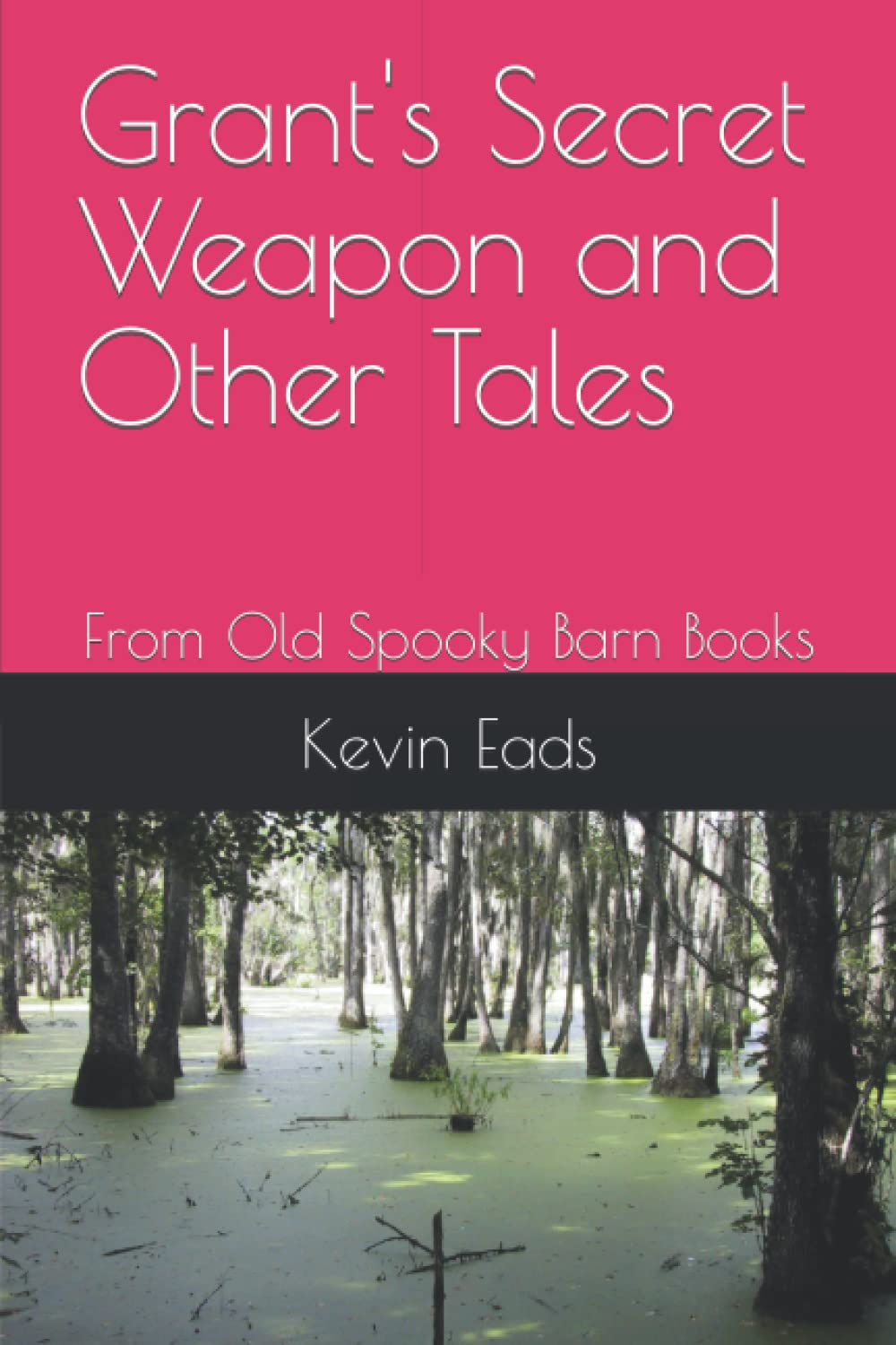 Grant's Secret Weapon and Other Tales: From Old Spooky Barn Books poster