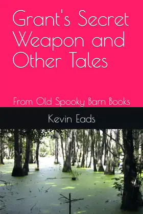 Grant's Secret Weapon and Other Tales: From Old Spooky Barn Books poster