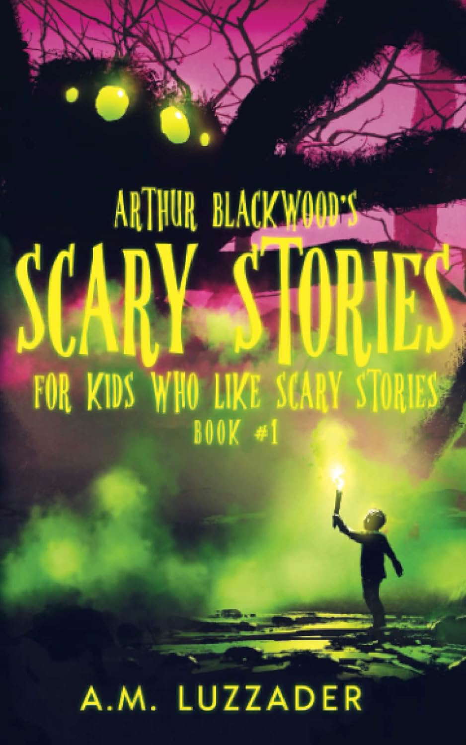Arthur Blackwood's Scary Stories for Kids who Like Scary Stories: Book 1 poster