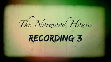 The Norwood House: Recording 3 poster