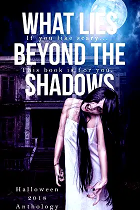 What Lies Beyond the Shadows: a 2018 Halloween Anthology poster