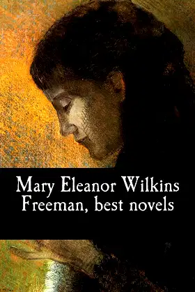Mary Eleanor Wilkins Freeman, best novels poster