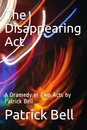 The Disappearing Act: A Dramedy in Two Acts by Patrick Bell poster