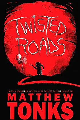 Twisted Roads - An Anthology Of Twisted Tales - Volume One poster