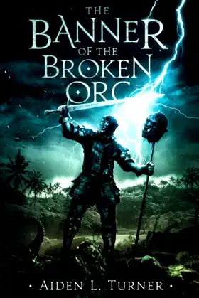 The Banner of the Broken Orc: The Call of the Darkness Saga: Book One poster