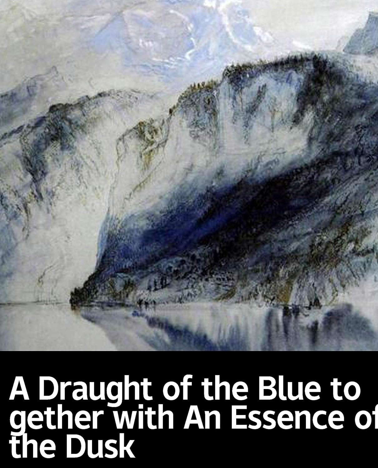 Illustrated A Draught of the Blue together with An Essence of the Dusk poster