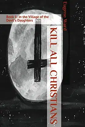 Kill All Christians: Book 1: In the Village of the Devil's Daughters poster