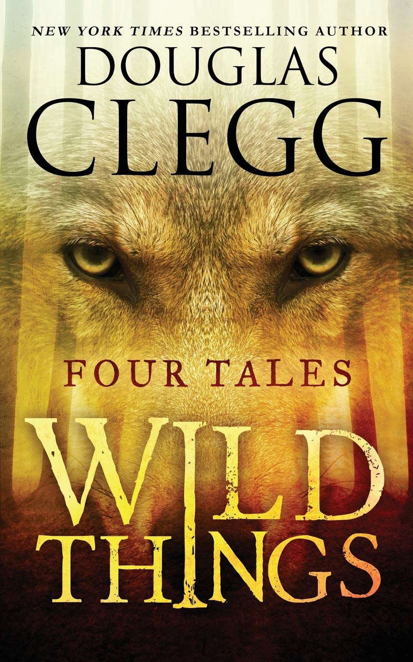 Wild Things: Four Tales (Douglas Clegg Short Story Collections) poster