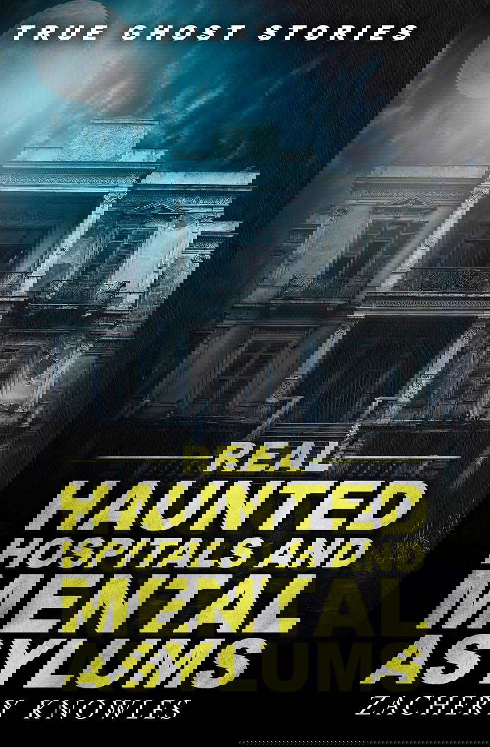 True Ghost Stories: Real Haunted Hospitals and Mental Asylums poster