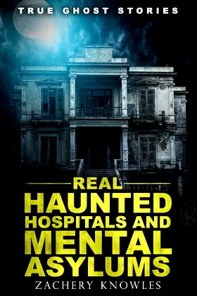 True Ghost Stories: Real Haunted Hospitals and Mental Asylums poster