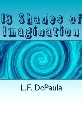 13 Shades of Imagination: L. F. DePaula poster