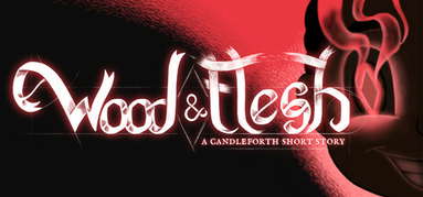 Wood and Flesh: A Candleforth Short Story capsule