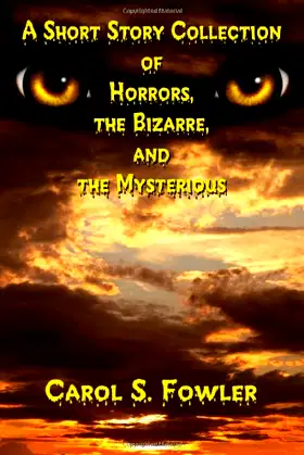 A Short Story Collection of Horrors, the Bizarre, and the Mysterious poster