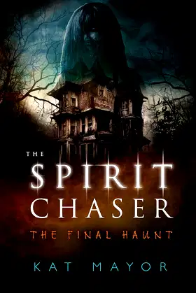 The Spirit Chaser The Final Haunt (Spirit Chasers Book 4) poster