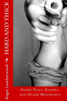 Hard and Thick: Genre Tales, Flashes, and Other Miscreants poster