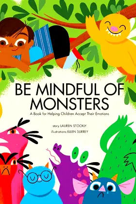 Be Mindful of Monsters: A Book for Helping Children Accept Their Emotions poster