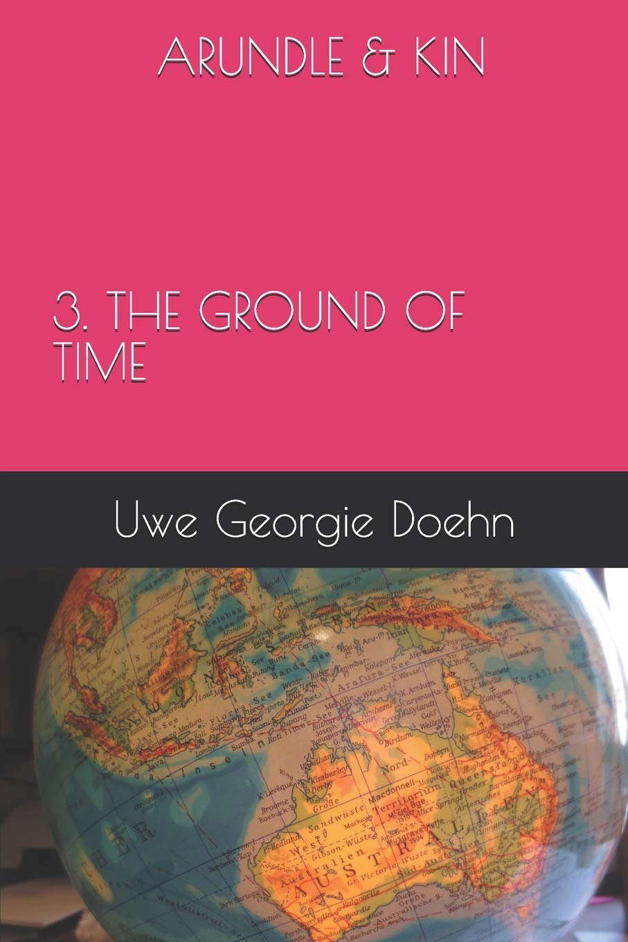 ARUNDLE & KIN 3. THE GROUND OF TIME (ARUNDEL SAGA) poster