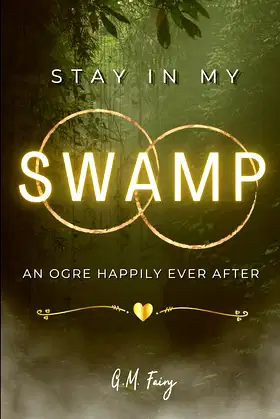 Stay In My Swamp: An Ogre Happily Ever After (Get In My Swamp) poster