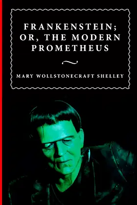 Frankenstein; or, the Modern Prometheus (Annotated) poster