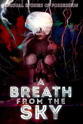 A Breath from the Sky: Unusual Stories of Possession poster