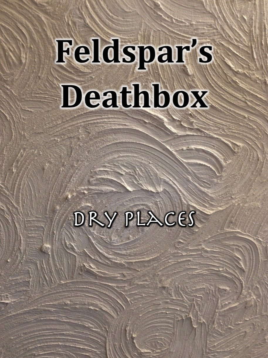 Feldspar's Deathbox: Dry Places poster