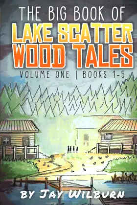 The Big Book of Lake Scatter Wood Tales: Volume One: Books 1-5 poster