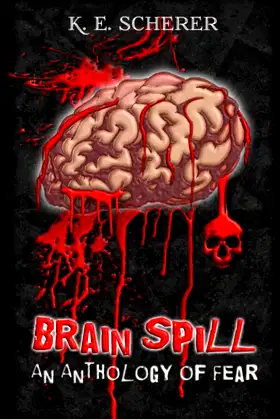 Brain Spill: An Anthology of Fear poster