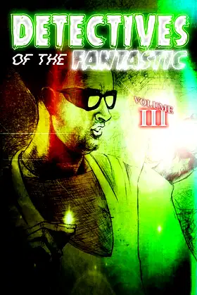 Detectives of the Fantastic: volume III poster